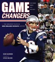 Game Changers: New England Patriots: The Greatest Plays in New England Patriots History 1600784003 Book Cover