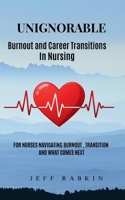 UNIGNORABLE: Burnout and Career Transitions in Nursing B0GGHFDM94 Book Cover