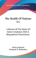 The Health Of Nations V1: A Review Of The Works Of Edwin Chadwick, With A Biographical Dissertation 1011128438 Book Cover