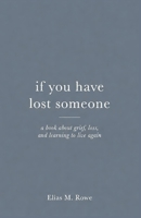 If You Have Lost Someone: A Book About Grief, Loss, and Learning to Live Again B0H3JP7FGM Book Cover