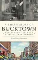 A Brief History of Bucktown: Davenport's Infamous District Transformed 1626199094 Book Cover