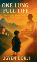 One Lung, Full Life: journey of Gomchen Boy to a Chief Engineer B0G4F67XQ5 Book Cover