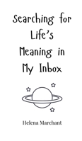 Searching for Life's Meaning in My Inbox 1805660381 Book Cover