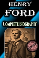 Henry Ford: Complete Biography by History Horizon (Biography of Genius and Famous Persons) B0DQGZFPQ5 Book Cover