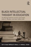 Black Intellectual Thought in Education: The Missing Traditions of Anna Julia Cooper, Carter G. Woodson, and Alain LeRoy Locke 0415641918 Book Cover