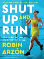 Shut Up and Run: How to Get Up, Lace Up, and Sweat with Swagger