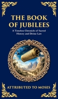 The Book of Jubilees: A Timeless Chronicle of Sacred History and Divine Law (Deluxe Hardbound Edition) (Library of Alexandria) 1804215961 Book Cover