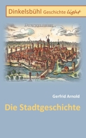 Dinkelsbühl Geschichte light: Die Stadtgeschichte (German Edition) 3752630086 Book Cover