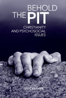 Behold The Pit: Christianity And Psychosocial Issues 1941422594 Book Cover