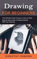 Drawing for Beginners: The Ultimate Crash Course on How to Draw 1774858754 Book Cover