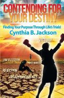 Contending for Your Destiny: Finding Your Purpose Through Life's Trials 0692201807 Book Cover