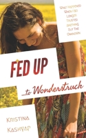 Fed Up to Wonderstruck: What happened when I no longer trusted anything but the Unknown 0578540452 Book Cover