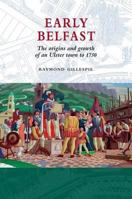 Early Belfast: The Origins And Growth Of An Ulster Town To 1750 1903688728 Book Cover