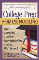 College-prep Homeschooling: Your Complete Guide to Homeschooling Through High School 1600650139 Book Cover