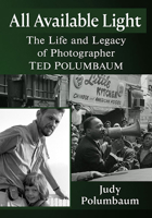 All Available Light: The Life and Legacy of Photographer Ted Polumbaum 1476686602 Book Cover