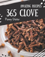 365 Amazing Clove Recipes: Start a New Cooking Chapter with Clove Cookbook! B08PX94NJN Book Cover