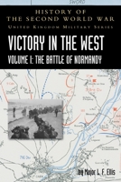 Victory in the West: The Battle for Normandy, Vol. 1 1783315342 Book Cover