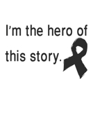 I´m The Hero Of This Story.: Gift For Melanoma Cancer Patient( 120 Pages Dot Grid 6x9) 1689172991 Book Cover