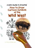 How to Draw Cartoon Symbols of the Wild West (A Kid's Guide to Drawing) 082396728X Book Cover