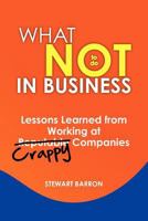 What not to do in Business-Lessons Learned from Working at Crappy Companies 061548994X Book Cover