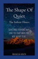 The Shape Of Quiet: The Softest Hours 1105889548 Book Cover