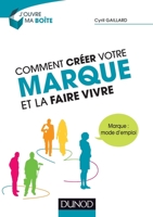 Comment créer votre marque et la faire vivre - Marque : mode d'emploi: Marque : mode d'emploi 2100599828 Book Cover