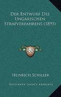 Der Entwurf Des Ungarischen Strafverfahrens (Classic Reprint) 1160431426 Book Cover
