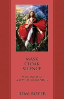 Mask Cloak Silence: Martinism as a Way of Awakening 1947907131 Book Cover