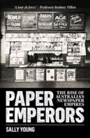 Paper Emperors: The rise of Australia's newspaper empires 1742234984 Book Cover