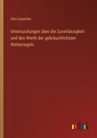 Untersuchungen über die Zuverlässigkeit und den Werth der gebräuchlichsten Wetterregeln (German Edition) 3368559370 Book Cover