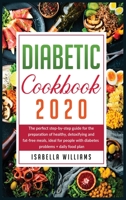 Diabetic Cookbook 2020: The Perfect Step-by-Step Guide for the Preparation of Healthy, Detoxifying and Fat-Free Meals, Ideal for People with Diabetes Problems + Daily Food Plan B084P73LGH Book Cover