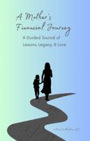 A Mother's Financial Journey: A Guided Journal of Lessons, Legacy & Love B0DWSPMD6D Book Cover