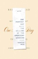 One Perfect Day: The Selling of the American Wedding 1594200882 Book Cover