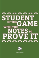 Student of the Game with the Notes to Prove It Soccer Journal : 6x9 Sports Journal with Motivational Quotes, Areas for Play Design, College Ruled for Notes, Useful for Learning and Teaching Soccer to 1710993561 Book Cover