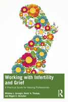 Working with Infertility and Grief: A Practical Guide for Helping Professionals 103236792X Book Cover