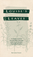 Louise's Leaves: a Cook's Journal Around the Calendar with Local Garden Vegetable Produce 0938250507 Book Cover