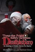 'Twas the Fright Before Christmas in Deathlehem: An Anthology of Holiday Horrors for Charity 1947227831 Book Cover