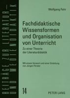 Fachdidaktische Wissensformen Und Organisation Von Unterricht: Zu Einer Theorie Der Literaturdidaktik 3631536445 Book Cover