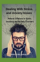 Dealing With Stress and Anxiety Issues: Natural Solutions to Stress, Insomnia and Anxiety Disorders B086PMNBL3 Book Cover