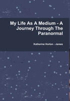 My Life As A Medium - A Journey Through The Paranormal 1304970426 Book Cover