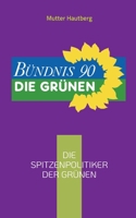 Die Spitzenpolitiker der Gr?nen: Die kompetentesten K?pfe f?r Deutschland 3755747693 Book Cover