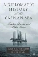 A Diplomatic History Of The Caspian Sea : Treaties, Diaries, and Other Stories 0312240058 Book Cover
