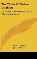 The Works Of Robert Leighton: To Which Is Prefixed A Life Of The Author 1166214575 Book Cover