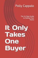 It Only Takes One Buyer: The 16 Step Guide to Selling Your Home B087L526WC Book Cover