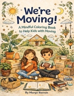 We're Moving!: A Mindful Cooling Book to Help Kids With Moving B0GK5NXPWN Book Cover