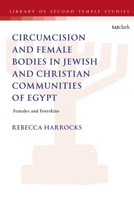 Circumcision and Female Bodies in Jewish and Christian Communities of Egypt : Females and Foreskins 0567722694 Book Cover