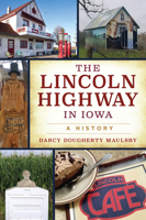 The Lincoln Highway in Iowa: A History 1467149802 Book Cover