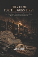 hey Came for the Guns First: How Every Major Genocide of the Twentieth Century Began With Civilian Disarmament B0H3VS72ZK Book Cover