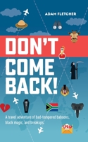 Don't Come Back: a funny travel adventure of bad-tempered baboons, black magic, and breakups 1078290385 Book Cover
