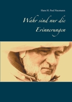 Wahr sind nur die Erinnerungen: Für Tage, an denen gar nichts geht.... 3751906843 Book Cover